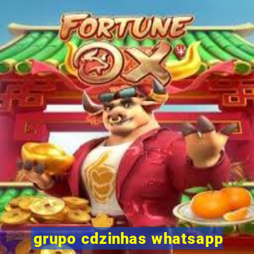 grupo cdzinhas whatsapp